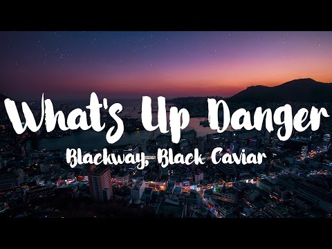 Blackway & Black Caviar - What's Up Danger [Lyrics]
