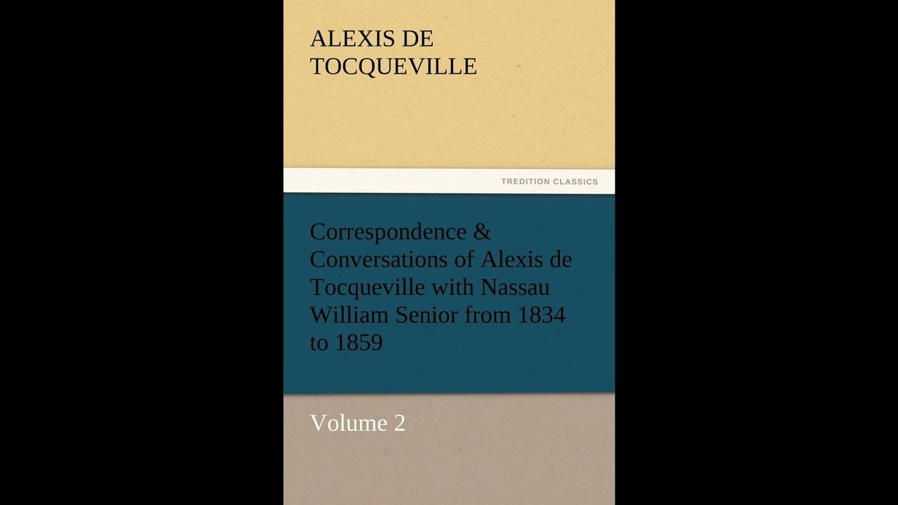 Correspondence & Conversations of Alexis de Tocqueville with Nassau William Senior f- Full Audiobook