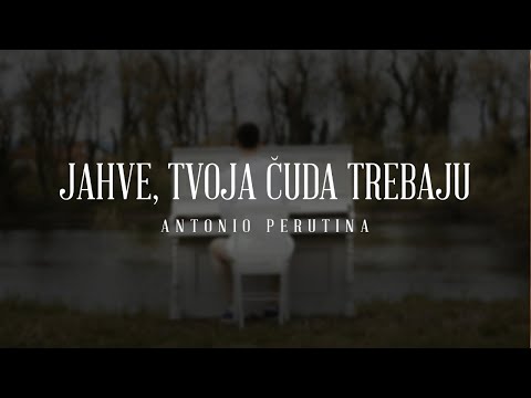 Antonio Perutina - Jahve, Tvoja čuda trebaju (Official video)