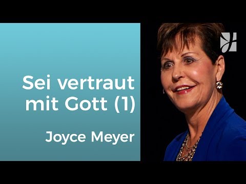 Sei vertraut mit Gott (1) – Joyce Meyer – Gott begegnen