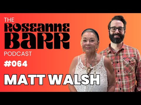 Are We Racist? with Matt Walsh | The Roseanne Barr Podcast #64