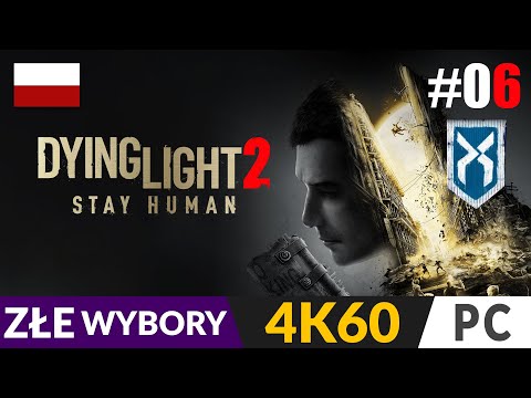 Dying Light 2 PL #06 🌗 Złe wybory / Ścieżka SP 🌓 Droga do oka bez zmian | Gameplay po polsku 4K