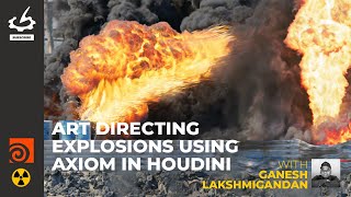 Art Directing Explosions using Axiom in Houdini with Ganesh Lakshmigandan