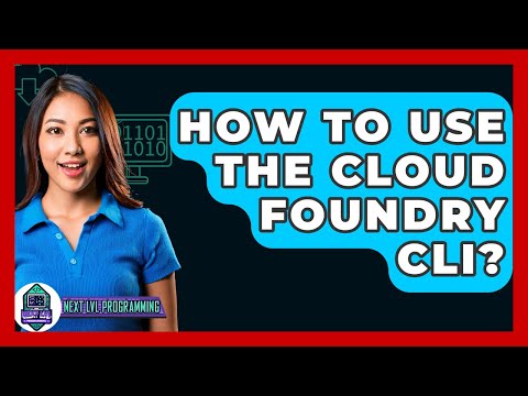 How To Use The Cloud Foundry CLI? - Next LVL Programming
