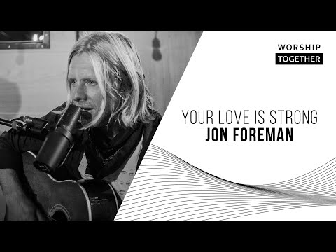 Your Love Is Strong // Jon Foreman // New Song Cafe