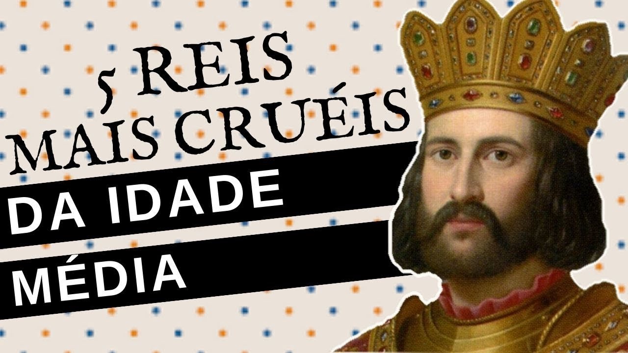 5 REIS MAIS CRUÉIS DA IDADE MÉDIA