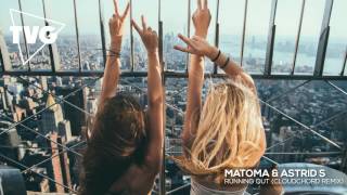 Matoma &amp; Astrid S - Running Out (CLOUDCHORD Remix)