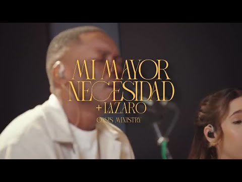 Oasis Ministry - Mi Mayor Necesidad - Lázaro