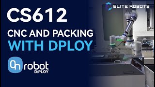 Elite Robots CS612 cobot performing CNC loading and unloading and pick and pack (DPLOY programming)