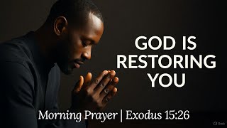 God, Restore My Heart | Peaceful Morning Prayer for Healing Exodus 15:26