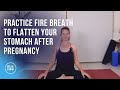 Practice Fire Breath For A Flat Stomach After Pregnancy Tone Your Core In 5 Minutes A Day