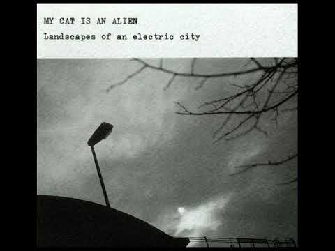 My Cat Is An Alien - Landscapes Of An Electric City / Hypnotic Spaces (Full Album)