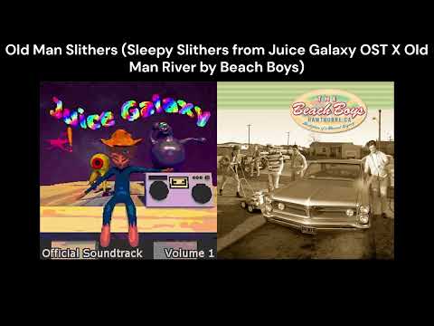 Old Man Slithers (Sleepy Slithers from Juice Galaxy OST X Old Man River by Beach Boys) (Mashup)