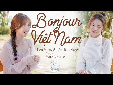 Bonjour Việt Nam | Bản cover xúc động, tự hào của Hòa Minzy và Lâm Bảo Ngọc | Biển của hy vọng