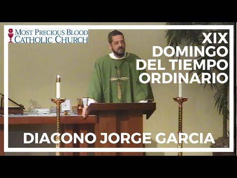 Homilía - Domingo, 11 de agosto, 2019 - XIX Domingo del Tiempo Ordinario - Diacono Jorge Garcia