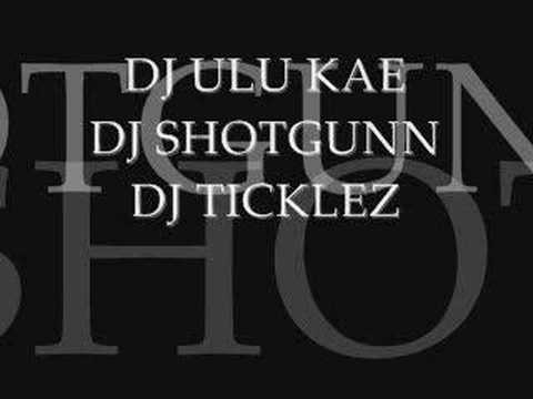 DJ ULU KAE DJ SHOTGUNN DJ TICKLEZ