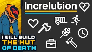 I Will Build The Hut Of Death! - Increlution