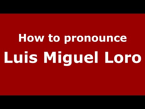How to pronounce Luis Miguel Loro (Spain/Spanish) - PronounceNames.com