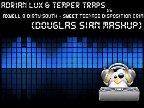 Adrian Lux & Temper Traps vs Axwell & Dirty South   Sweet Teenage Crime (Douglas Sian Mashup)