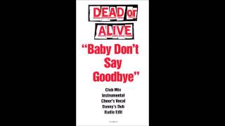 Dead or Alive -  Baby Don't Say Goodbye (Radio Edit)