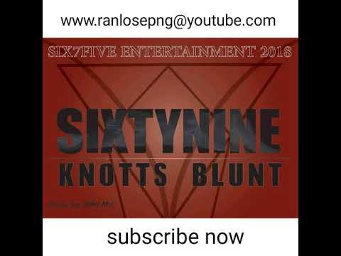 Knotts Blunt - SixtyNine (Prod. LakuMiC) Six7Five Entertainment 2018 (PNG Music) [ranlose]