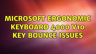 Microsoft ergonomic keyboard 4000 v10 key bounce issues