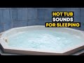 Water Sounds Hot Tub White Noise For Sleeping Or Relaxation Relaxing Jacuzzi Sounds 8 Hours