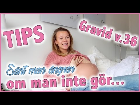 Gravid vecka 37 - Sånt man ångrar om man INTE gör när man är gravid