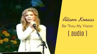 Alison Krauss — &quot;Be Thou My Vision&quot; — Live | Audio Only