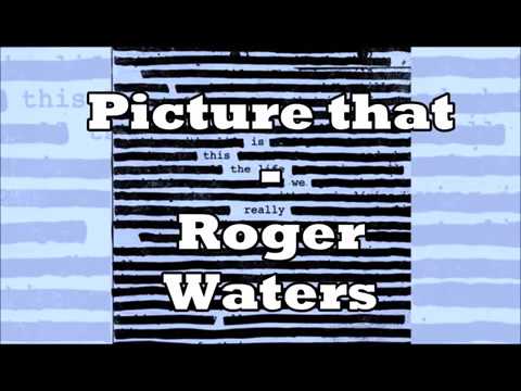 Picture that - Roger Waters - Lyrics