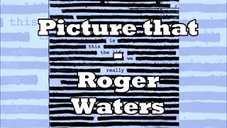 Picture that - Roger Waters - Lyrics