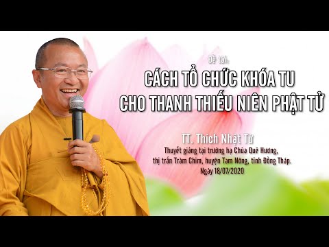 CÁCH TỔ CHỨC KHÓA TU CHO THANH THIẾU NIÊN PHẬT TỬ - TT. THÍCH NHẬT TỪ