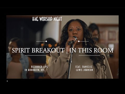 H4G WORSHIP NIGHT--- SPIRIT BREAKOUT | IN THIS ROOM..  FEAT DANIELLE NICOLE JOHNSON