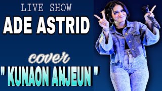 Download lagu Kunaon anjeun - maliq ibrahim || Cover Live Show ADE ASTRID || #adeastrid mp3