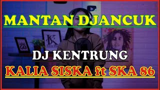 Download lagu Karaoke MANTAN DJANCUK DJ KENTRUNG KALIA SISKA ft ... mp3