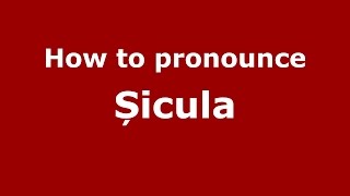 How to pronounce Șicula