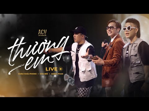 Thương Em - Live Châu Khải Phong x Chu Bin x Akira Phan | Thầm Trách Lương Duyên Cho Anh Gặp Người..