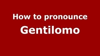 How to pronounce Gentilomo