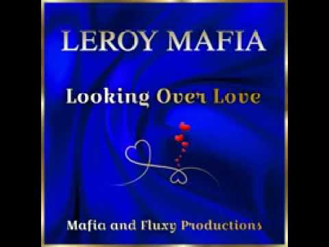 Leroy Mafia - Looking over Love