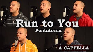 Run to You (Pentatonix Cover)