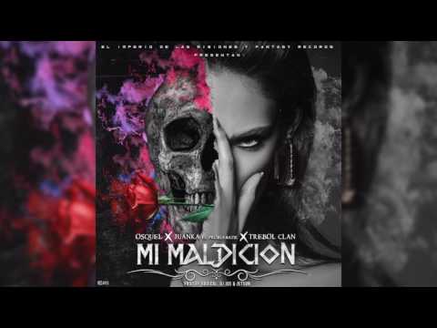 Osquel Ft  Juanka,Trebol Clan - Mi Maldicion 2016