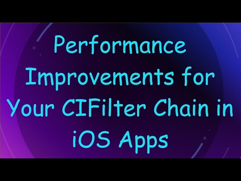 Performance Improvements for Your CIFilter Chain in iOS Apps