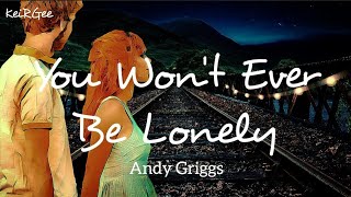 You Won&#39;t Ever Be Lonely | by Andy Griggs | KeiRGee Lyrics Video