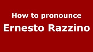 How to pronounce Ernesto Razzino