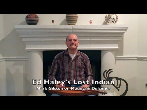 Ed Haley's Lost Indian - Mark Gilston on mountain dulcimer