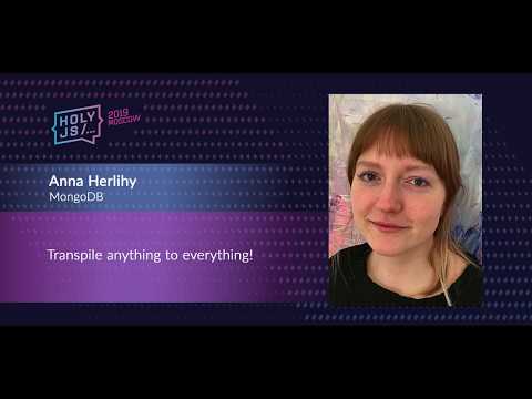 Anna Herlihy — Transpile anything to everything!