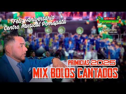Primicias 2025🌴MIX BOLOS CANTADOS🌟🌟 🌴🌟 C. M. POMAPATA🌟🌴 PRESENTACIÓN DE ANIVERSARIO 2025🥰🥰
