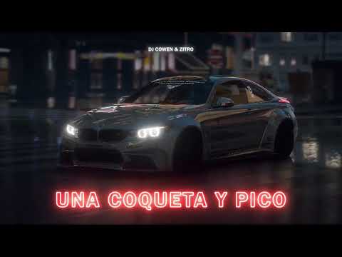 DJ COWEN ✘ ZITRO - UNA COQUETA Y PICO