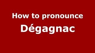 How to pronounce Dégagnac