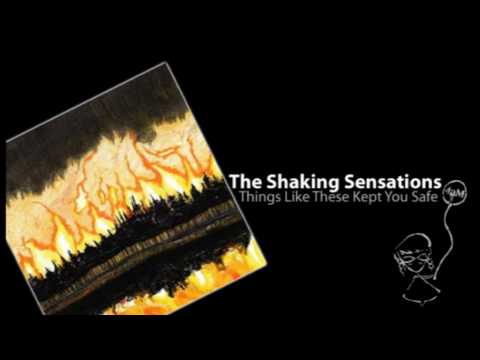 The Shaking Sensations - Things Like These Kept You Safe
